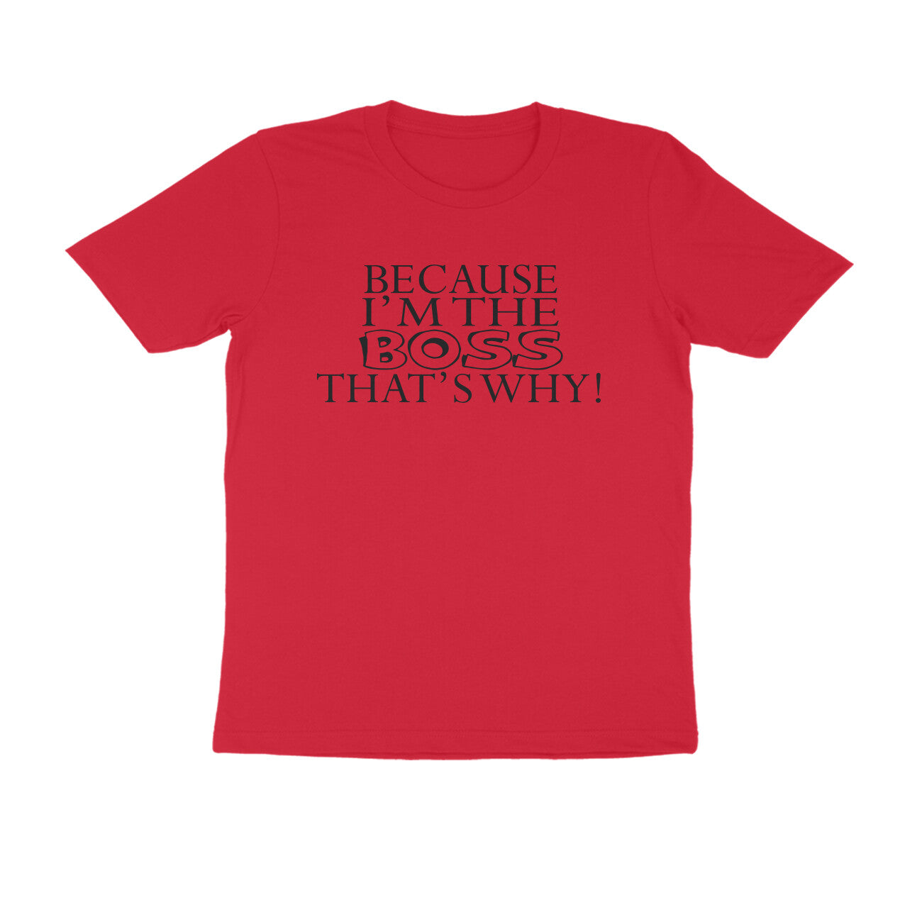 Half Sleeve Round Neck T-Shirt – Because I’m the boss that’s why 1 puraidoprints