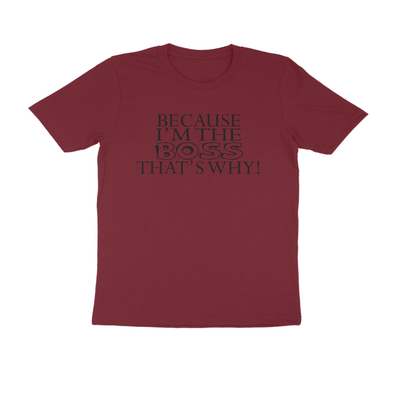 Half Sleeve Round Neck T-Shirt – Because I’m the boss that’s why 1 puraidoprints