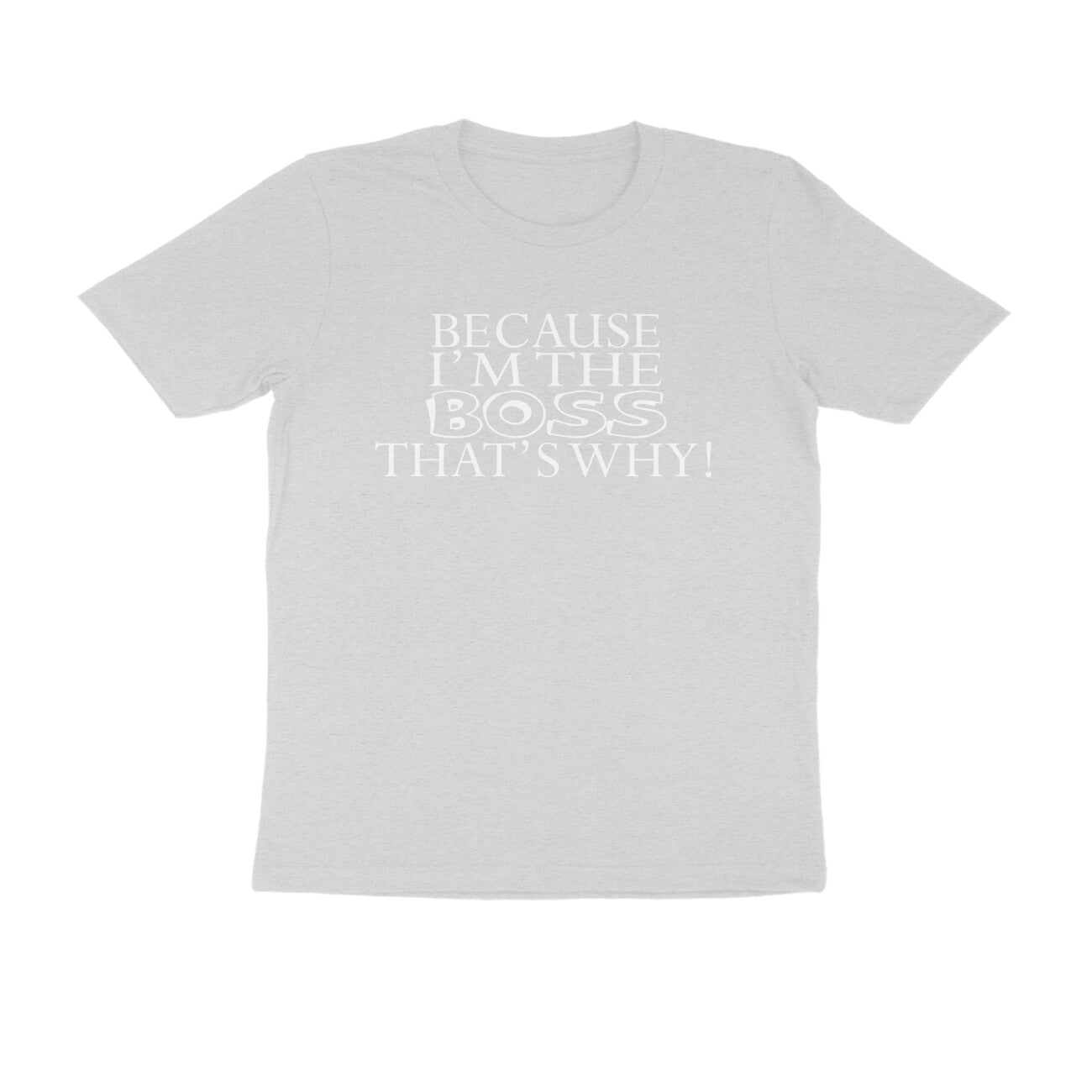 Half Sleeve Round Neck T-Shirt – Because I’m the boss that’s why 2 puraidoprints