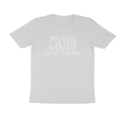 Half Sleeve Round Neck T-Shirt – Because I’m the boss that’s why 2 puraidoprints