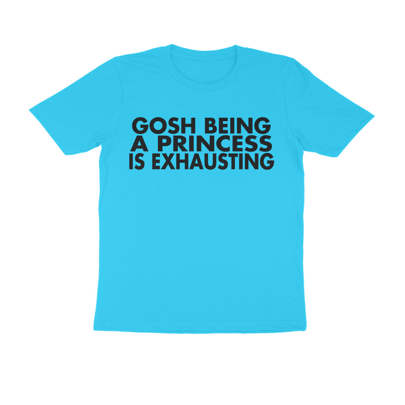 Half Sleeve Round Neck T-Shirt – Being a Princess is exhausting 1 puraidoprints