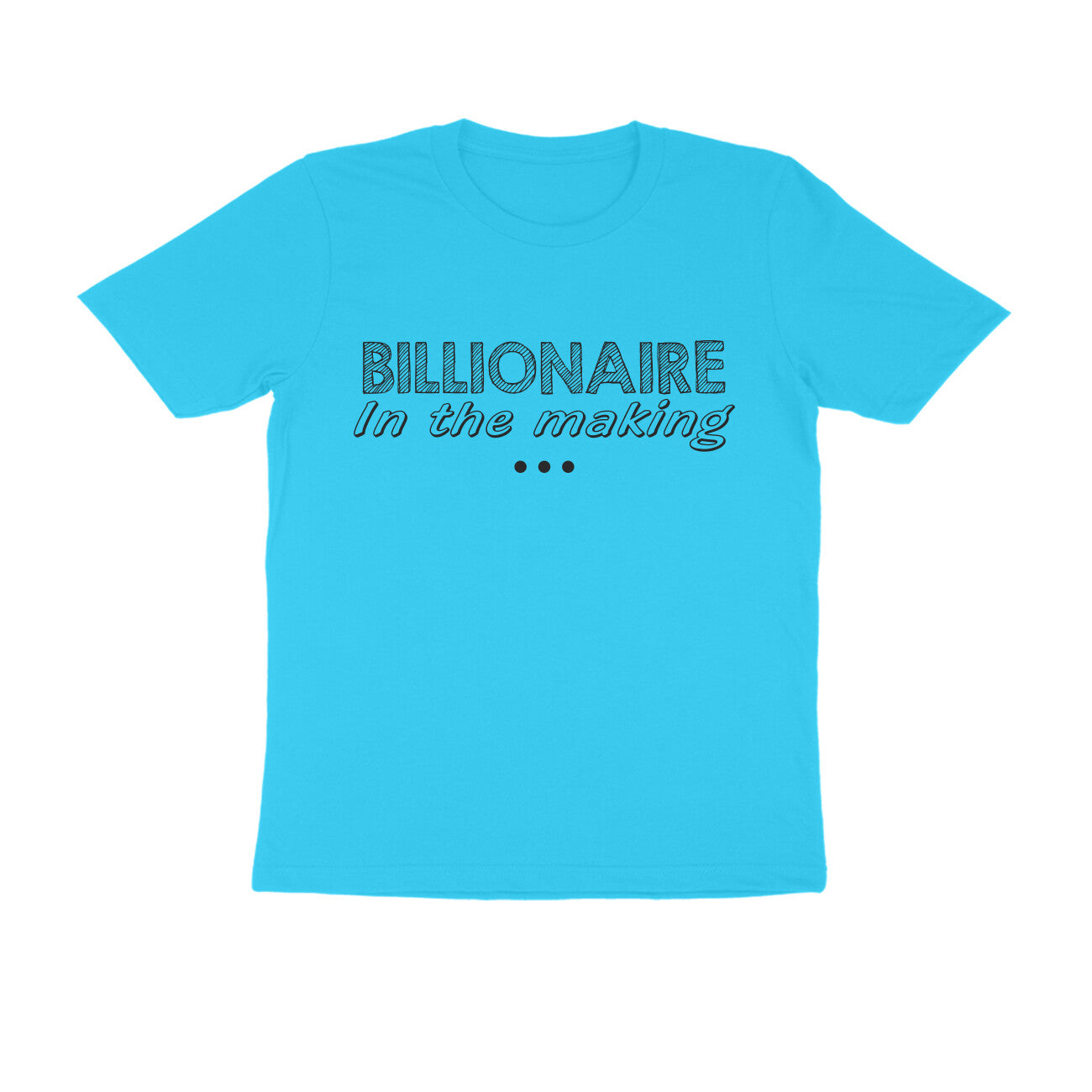 Half Sleeve Round Neck T-Shirt – Billionaire in the making puraidoprints