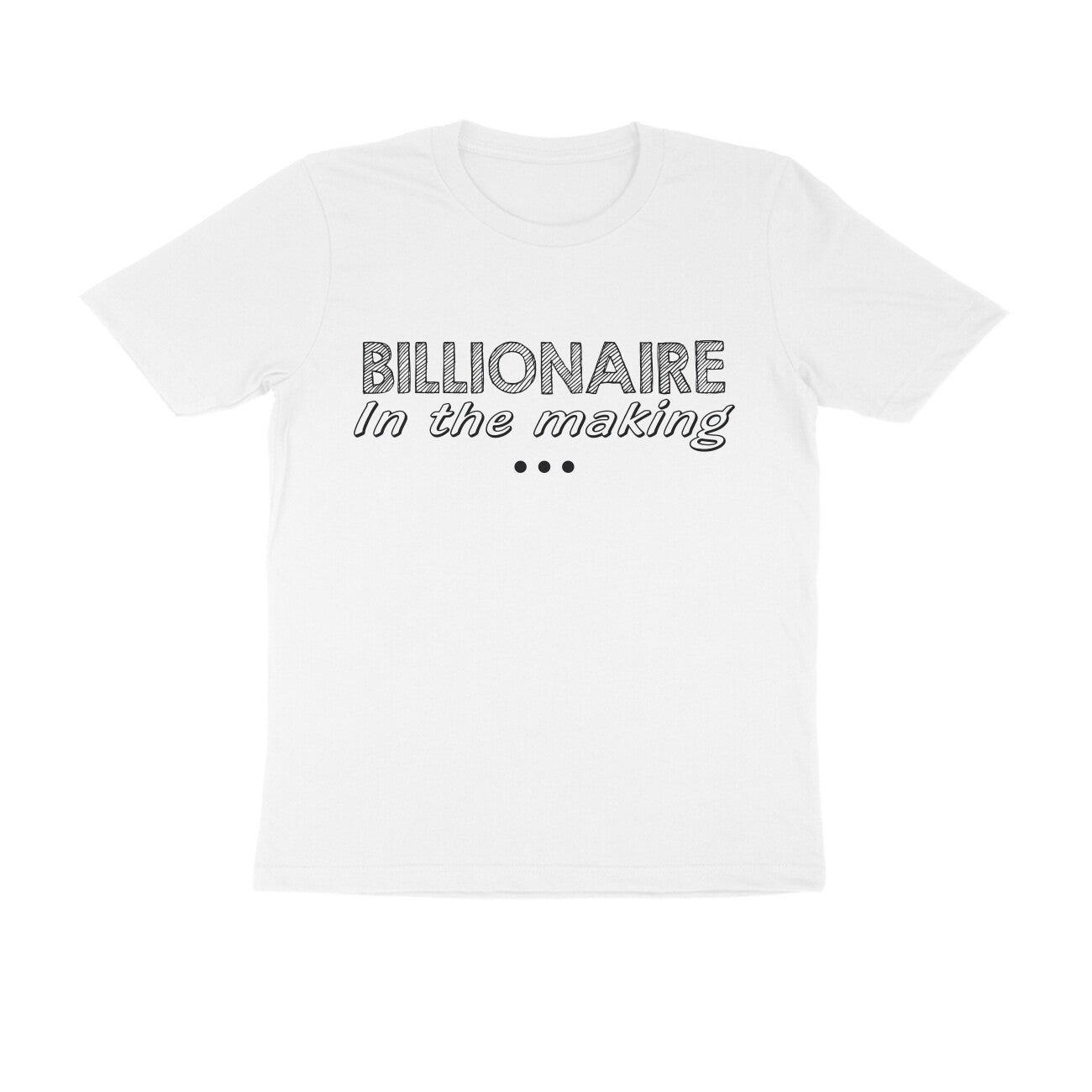 Half Sleeve Round Neck T-Shirt – Billionaire in the making puraidoprints