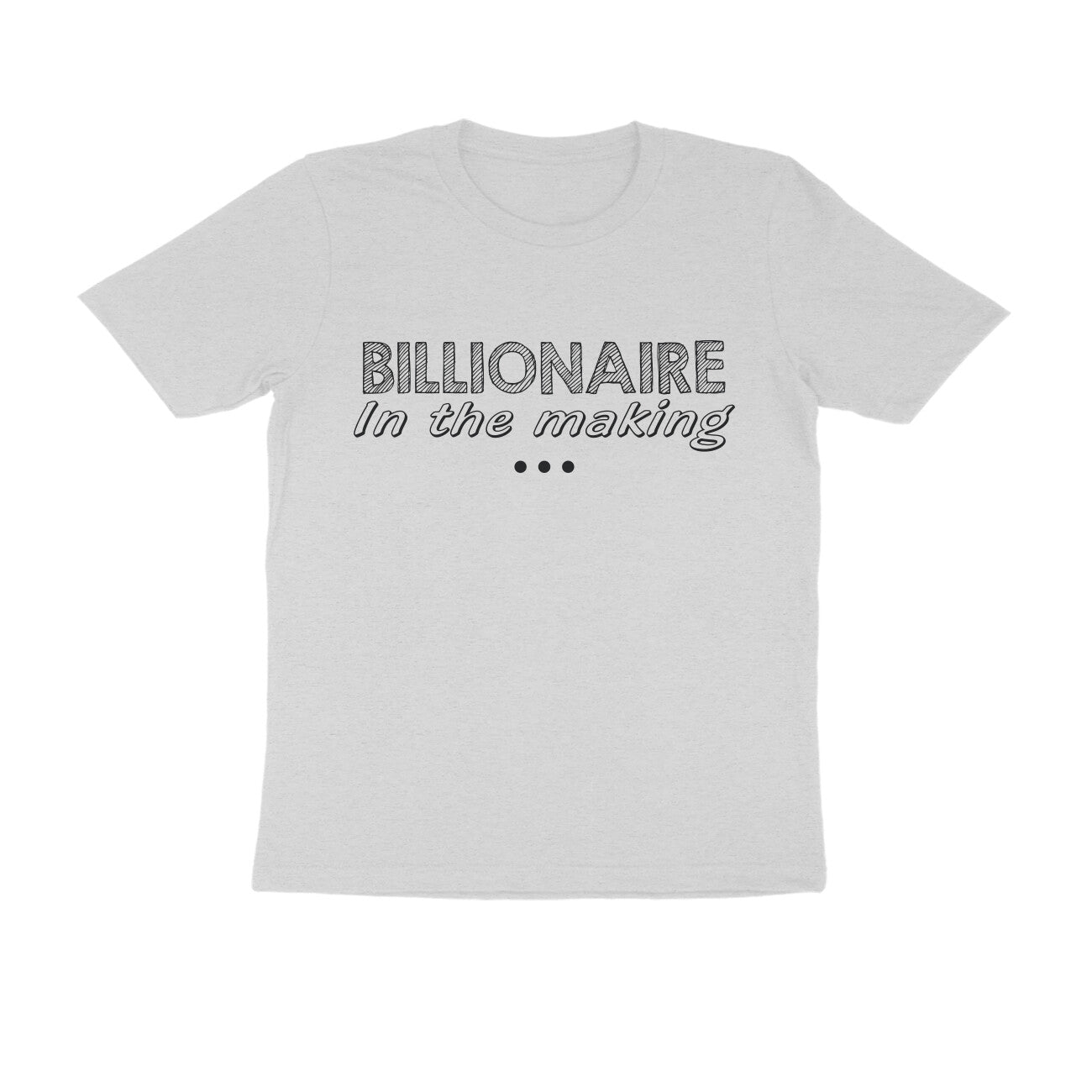 Half Sleeve Round Neck T-Shirt – Billionaire in the making puraidoprints