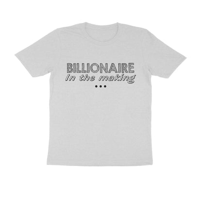 Half Sleeve Round Neck T-Shirt – Billionaire in the making puraidoprints