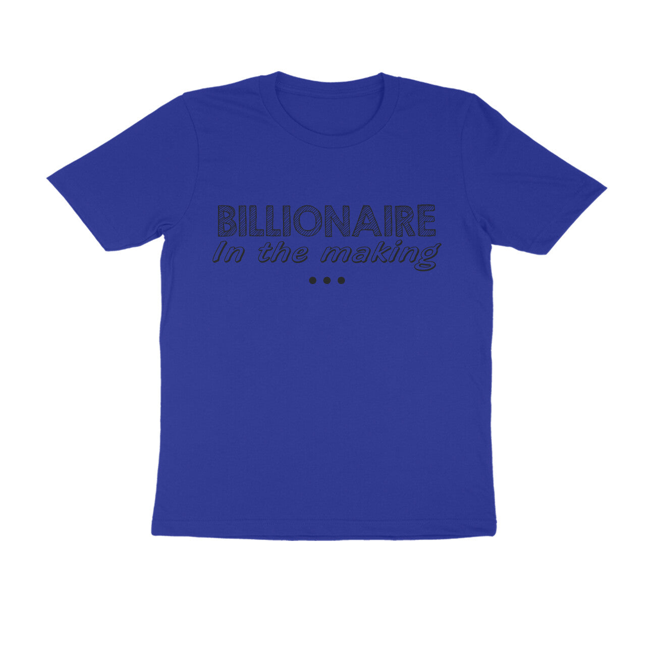 Half Sleeve Round Neck T-Shirt – Billionaire in the making puraidoprints