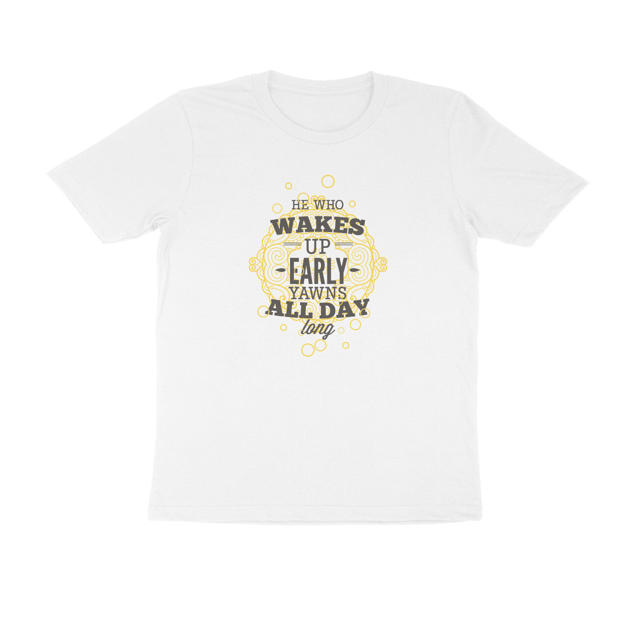 Half Sleeve Round Neck T-Shirt – He who wakes up early yawns all day 1 puraidoprints