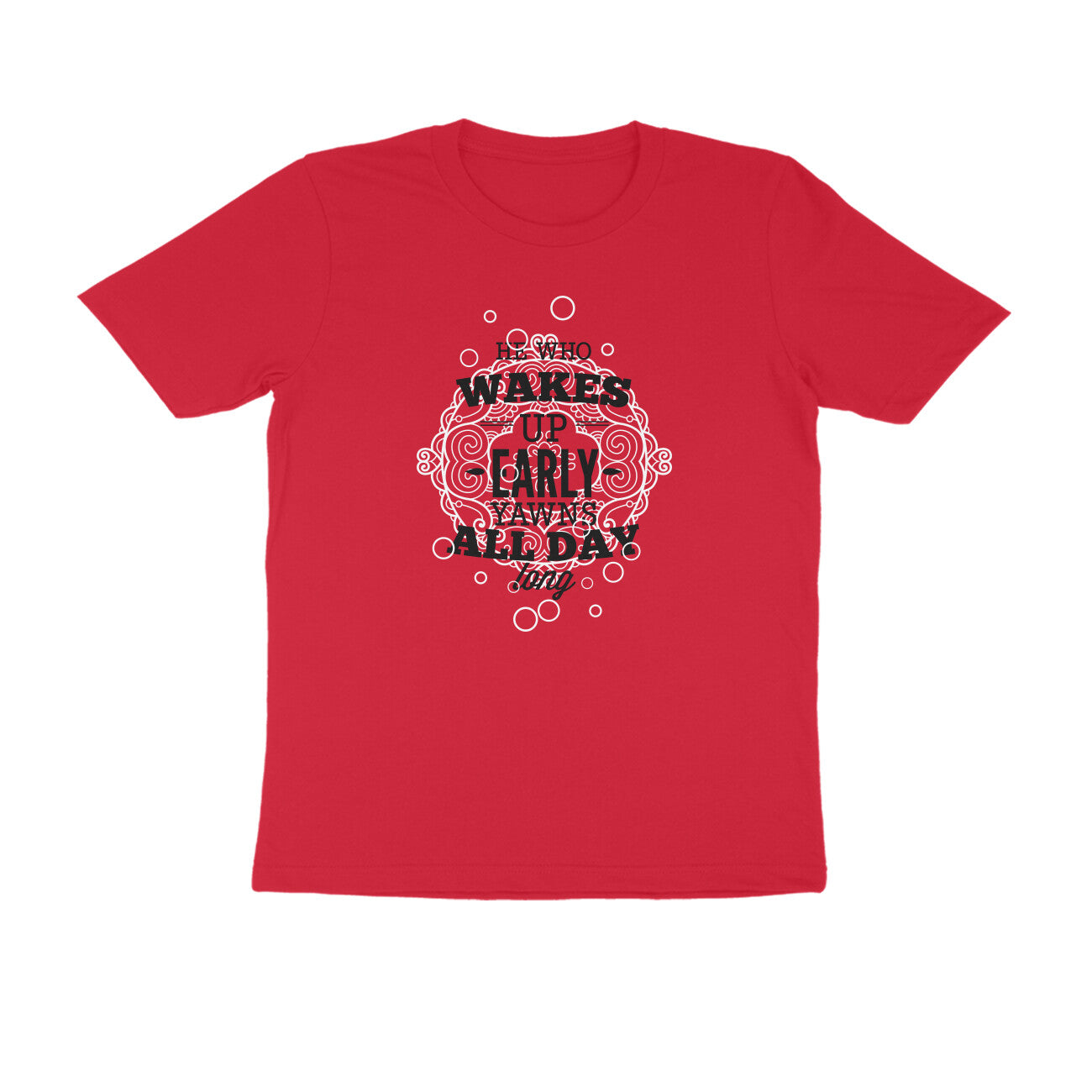 Half Sleeve Round Neck T-Shirt – He who wakes up early yawns all day 3 puraidoprints