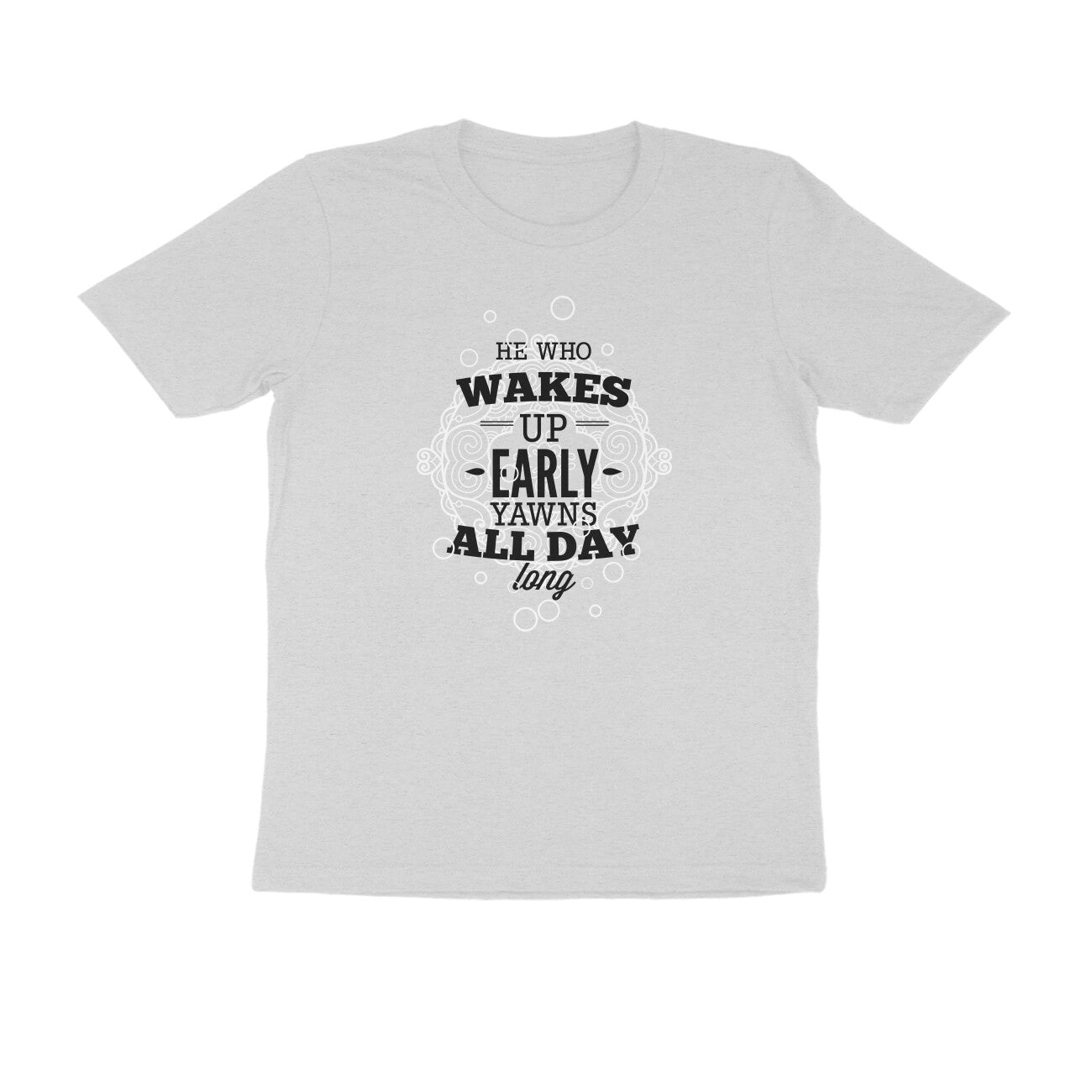 Half Sleeve Round Neck T-Shirt – He who wakes up early yawns all day 3 puraidoprints