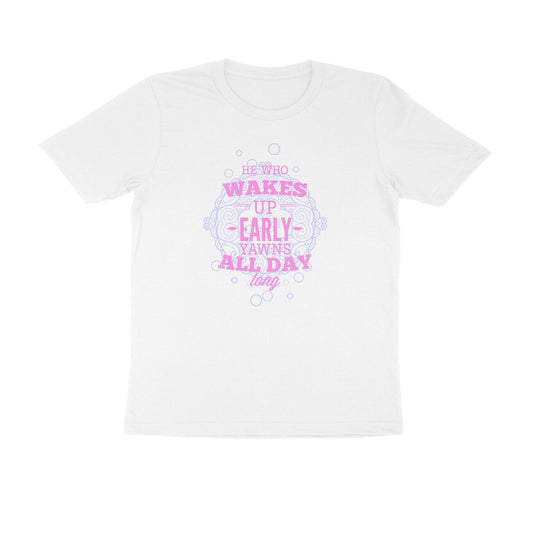 Half Sleeve Round Neck T-Shirt – He who wakes up early yawns all day 4 puraidoprints