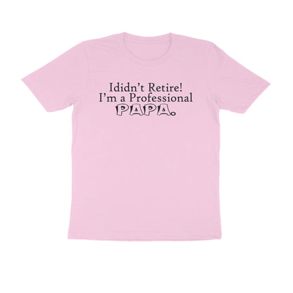 Half Sleeve Round Neck T-Shirt – I didn’t retire I’m a professional papa 1 puraidoprints