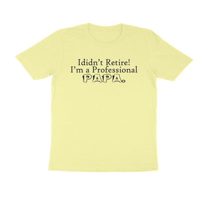 Half Sleeve Round Neck T-Shirt – I didn’t retire I’m a professional papa 1 puraidoprints