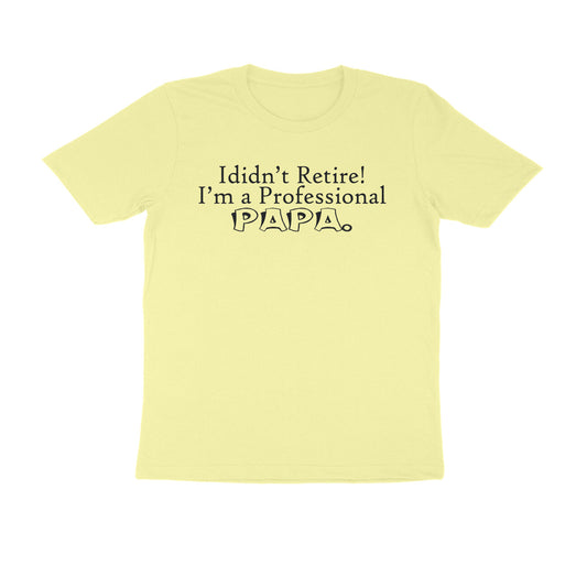 Half Sleeve Round Neck T-Shirt – I didn’t retire I’m a professional papa 1 puraidoprints