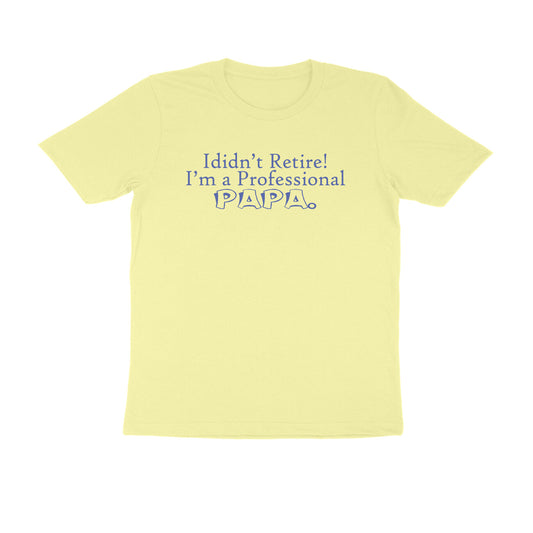 Half Sleeve Round Neck T-Shirt – I didn’t retire I’m a professional papa 3 puraidoprints