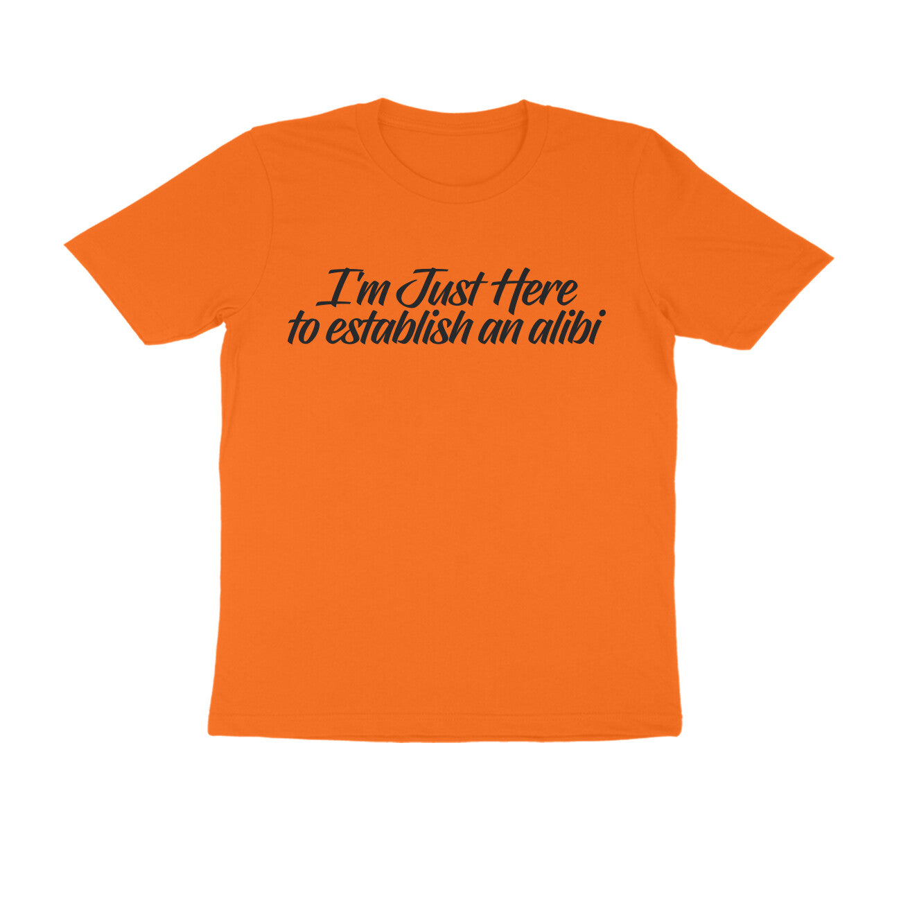 Half Sleeve Round Neck T-Shirt – I’m just here to establish an alibi 1 puraidoprints