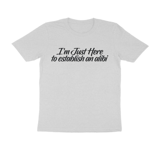 Half Sleeve Round Neck T-Shirt – I’m just here to establish an alibi 1 puraidoprints