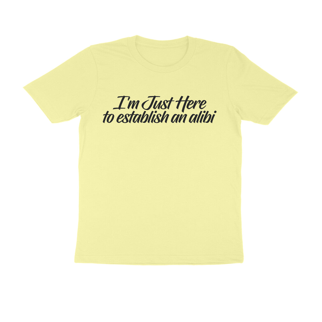 Half Sleeve Round Neck T-Shirt – I’m just here to establish an alibi 1 puraidoprints