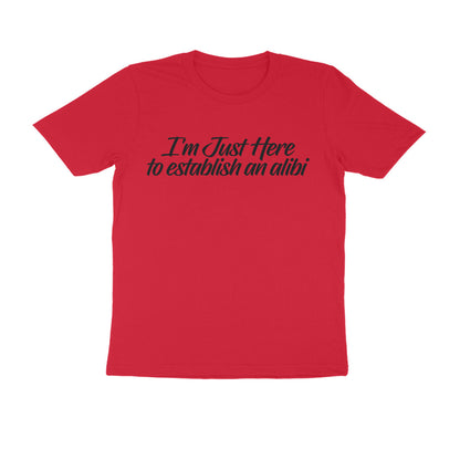 Half Sleeve Round Neck T-Shirt – I’m just here to establish an alibi 1 puraidoprints