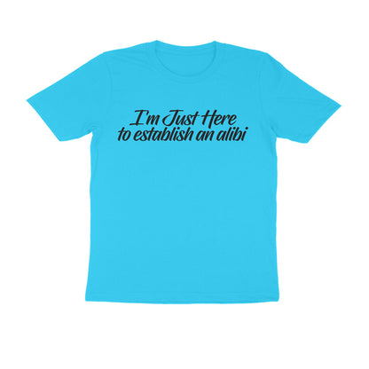 Half Sleeve Round Neck T-Shirt – I’m just here to establish an alibi 1 puraidoprints