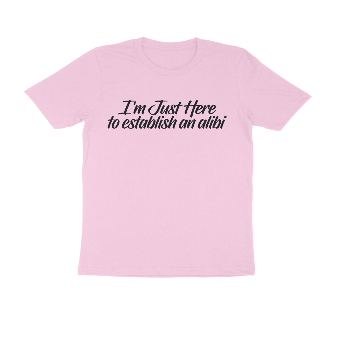 Half Sleeve Round Neck T-Shirt – I’m just here to establish an alibi 1 puraidoprints