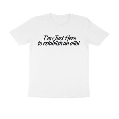 Half Sleeve Round Neck T-Shirt – I’m just here to establish an alibi 1 puraidoprints