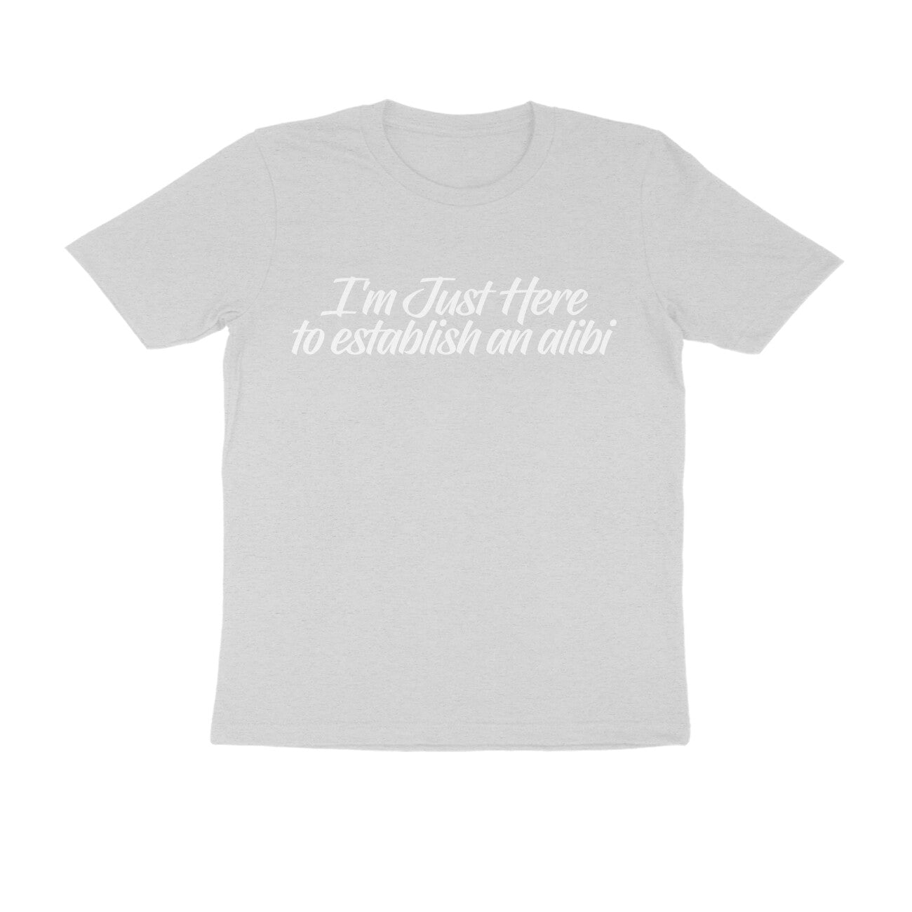 Half Sleeve Round Neck T-Shirt – I’m just here to establish an alibi 2 puraidoprints