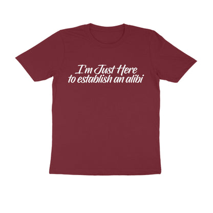 Half Sleeve Round Neck T-Shirt – I’m just here to establish an alibi 2 puraidoprints