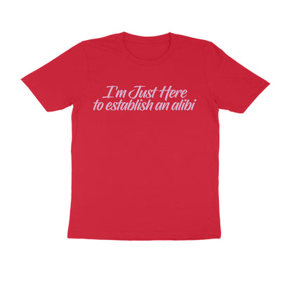 Half Sleeve Round Neck T-Shirt – I’m just here to establish an alibi 3 puraidoprints