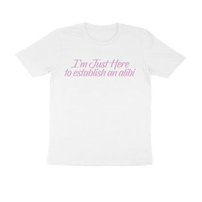 Half Sleeve Round Neck T-Shirt – I’m just here to establish an alibi 3 puraidoprints