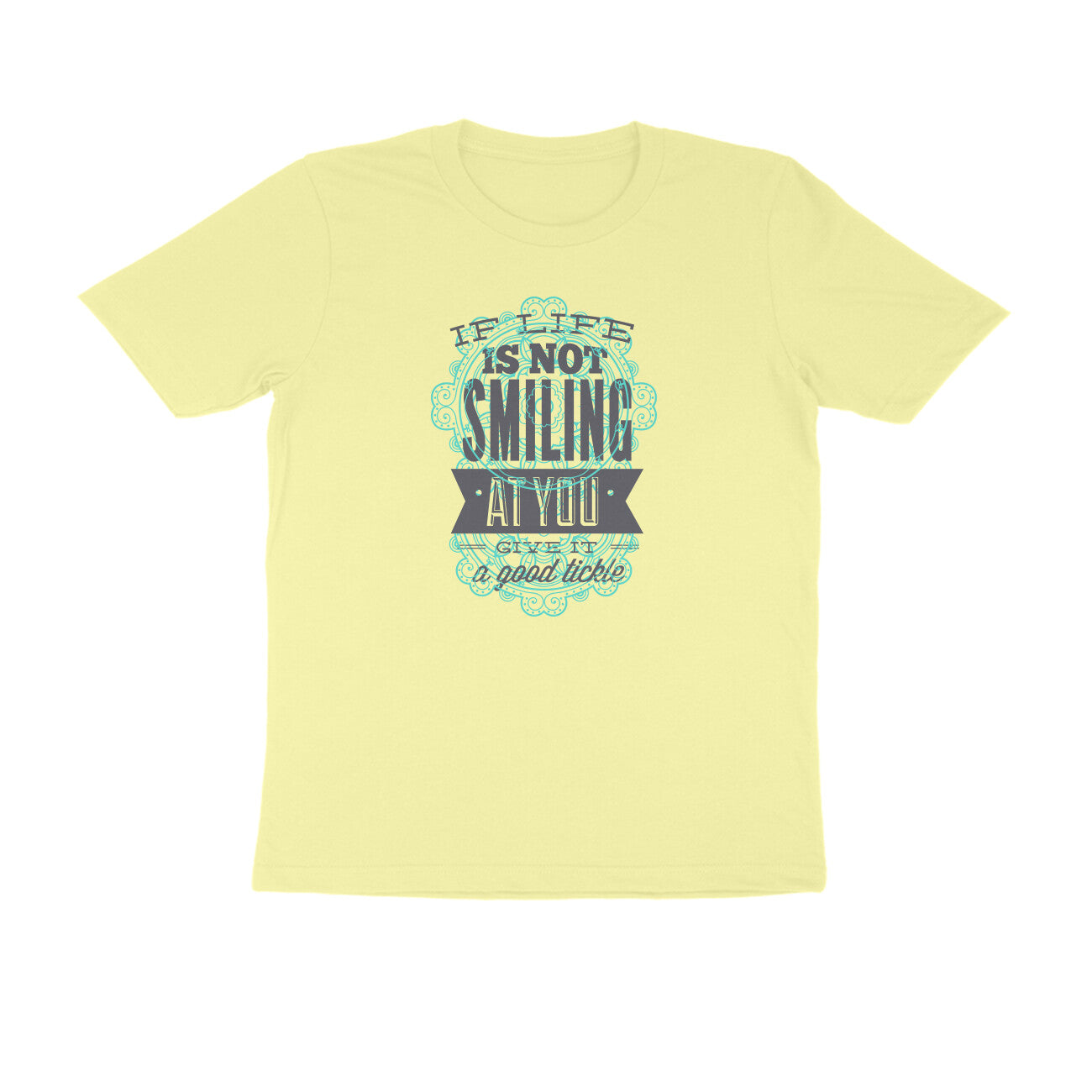 Half Sleeve Round Neck T-Shirt – If life is not smiling at you give it a good tickle 3 puraidoprints