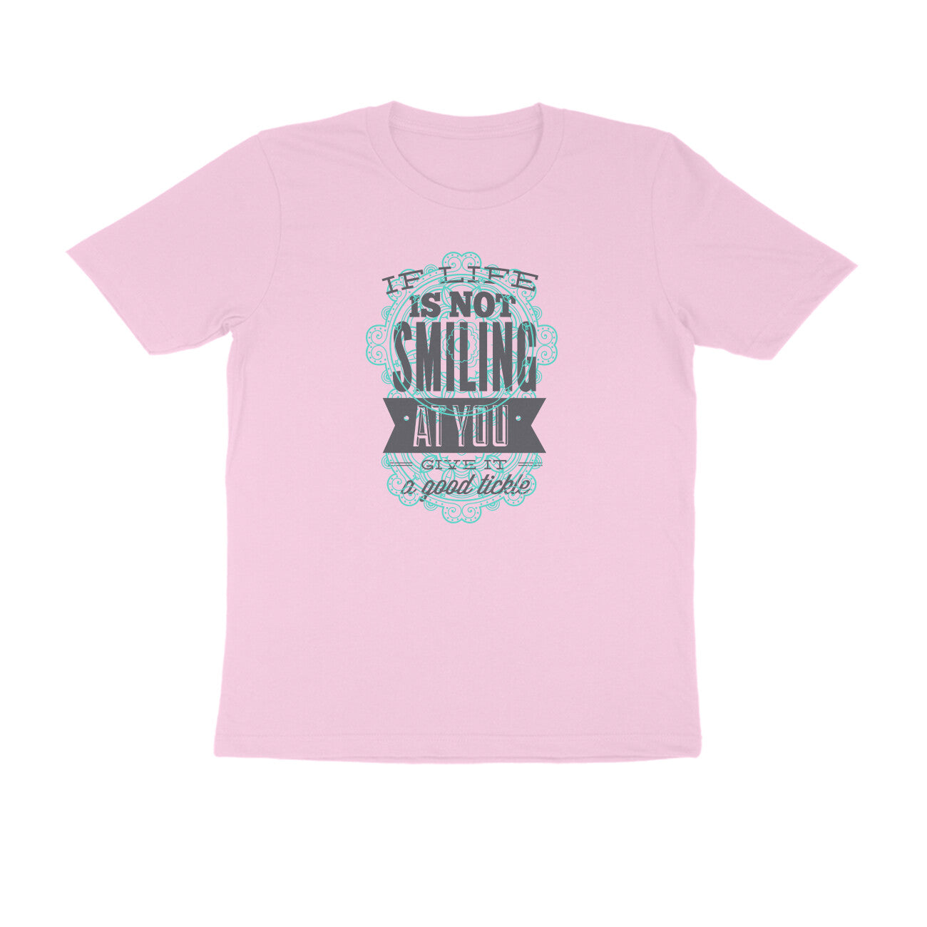 Half Sleeve Round Neck T-Shirt – If life is not smiling at you give it a good tickle 3 puraidoprints