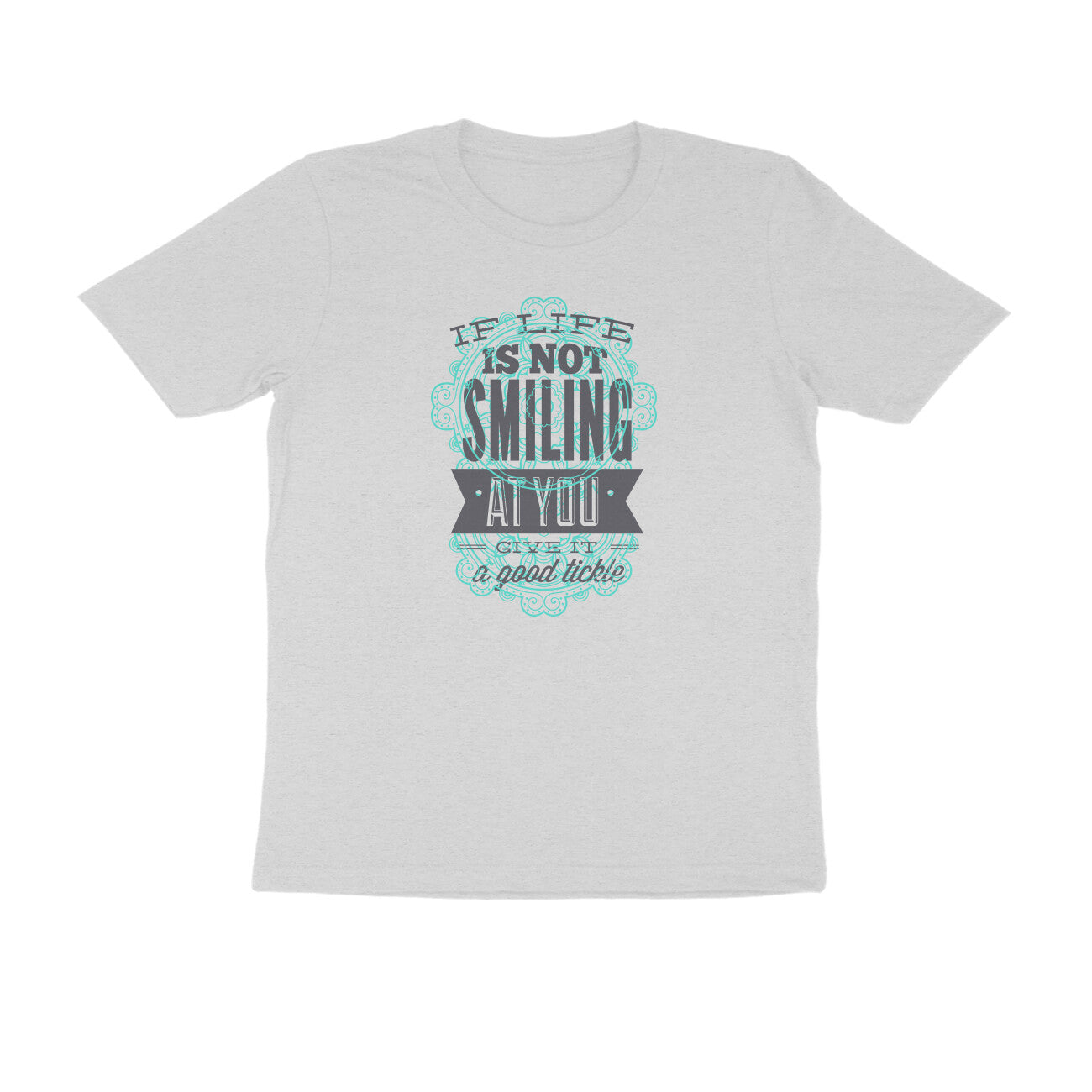 Half Sleeve Round Neck T-Shirt – If life is not smiling at you give it a good tickle 3 puraidoprints