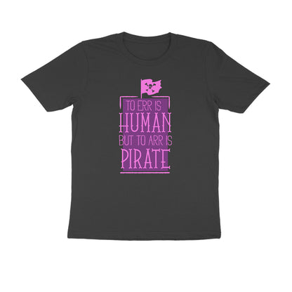 Half Sleeve Round Neck T-Shirt – To Err is human but to Arr is Pirate 2 puraidoprints