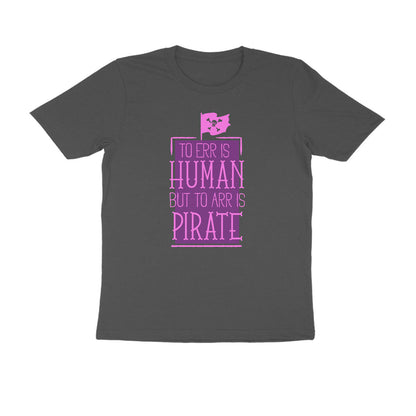 Half Sleeve Round Neck T-Shirt – To Err is human but to Arr is Pirate 2 puraidoprints