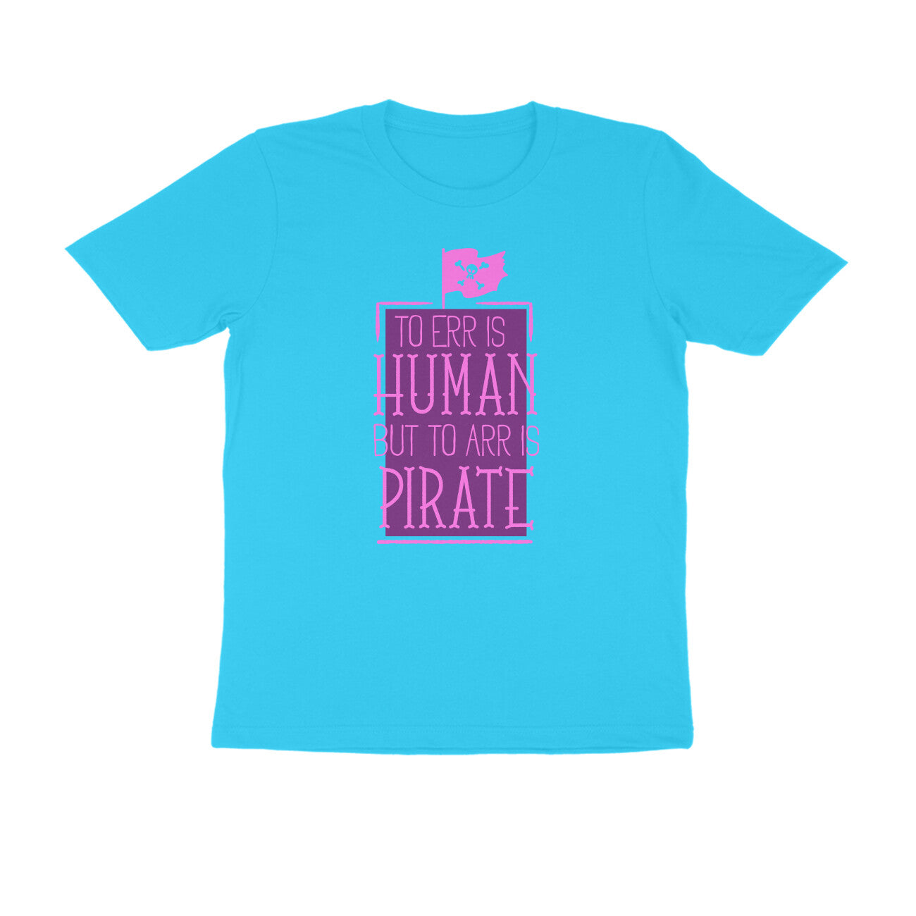 Half Sleeve Round Neck T-Shirt – To Err is human but to Arr is Pirate 2 puraidoprints