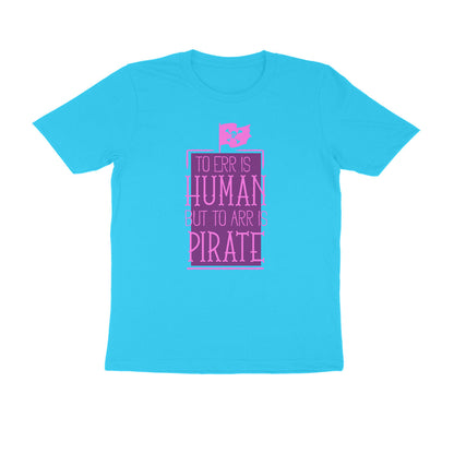 Half Sleeve Round Neck T-Shirt – To Err is human but to Arr is Pirate 2 puraidoprints