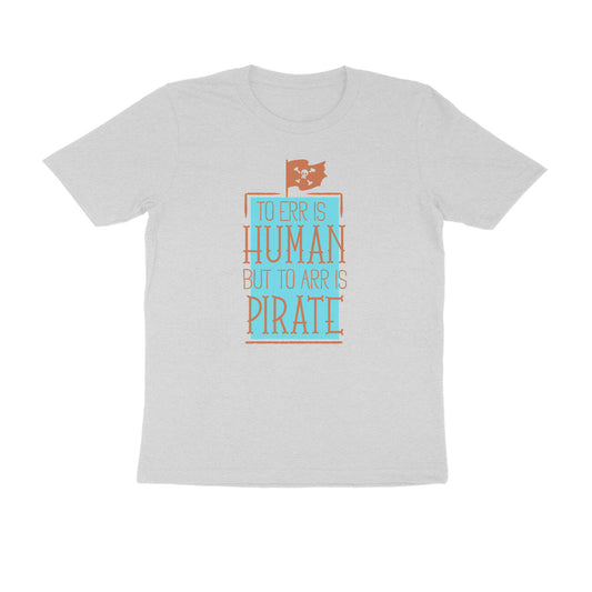 Half Sleeve Round Neck T-Shirt – To Err is human but to Arr is Pirate 3 puraidoprints