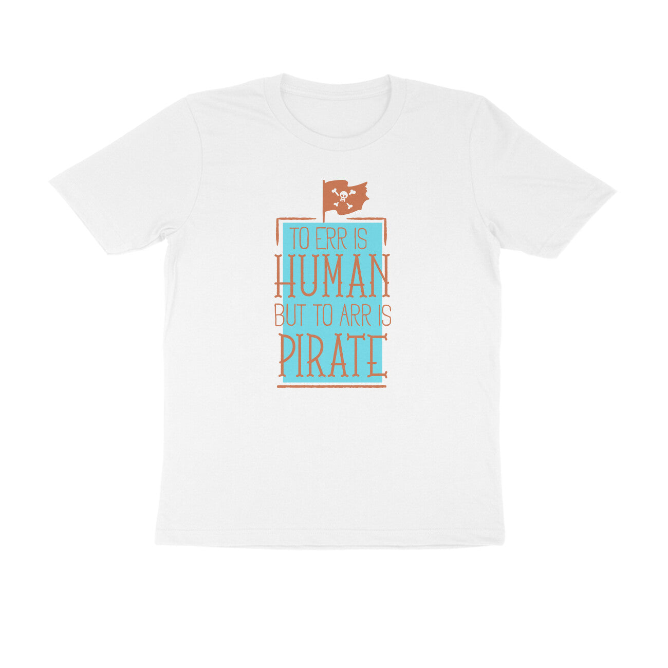 Half Sleeve Round Neck T-Shirt – To Err is human but to Arr is Pirate 3 puraidoprints