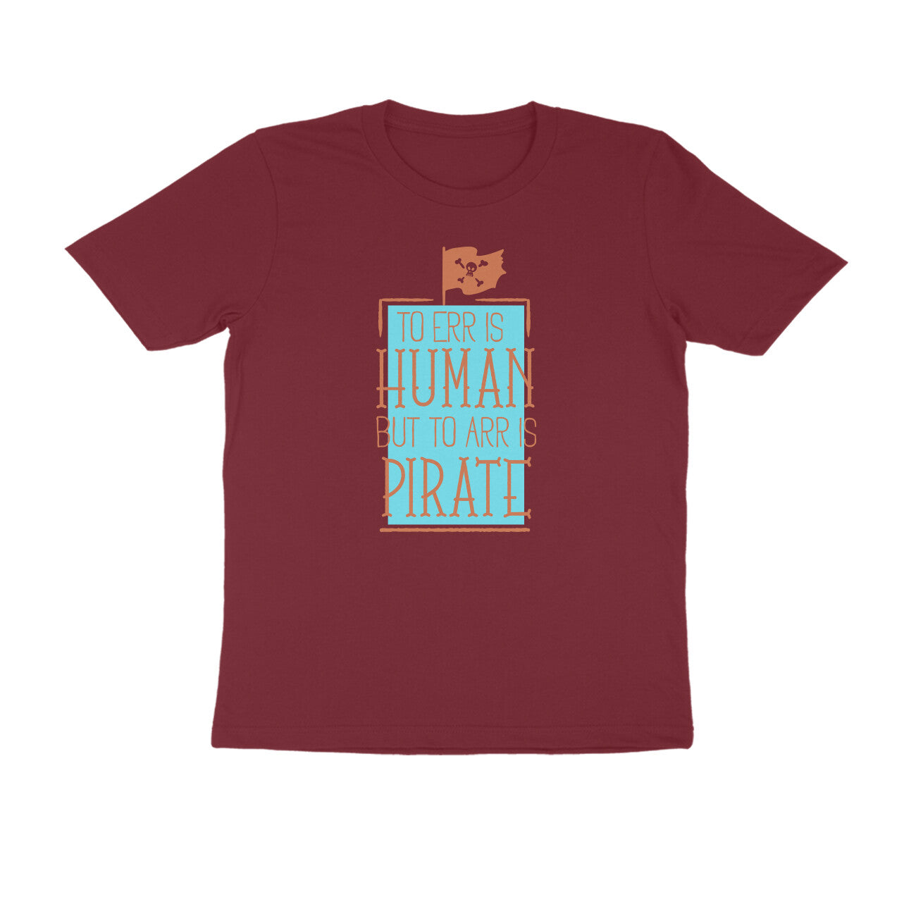 Half Sleeve Round Neck T-Shirt – To Err is human but to Arr is Pirate 3 puraidoprints