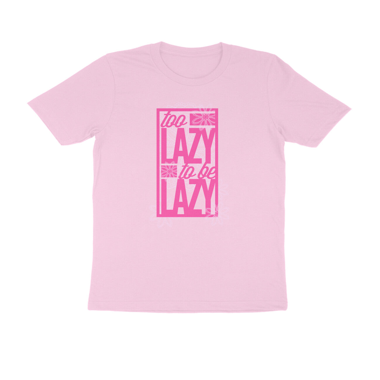 Half Sleeve Round Neck T-Shirt – Too Lazy to be Lazy 1 puraidoprints