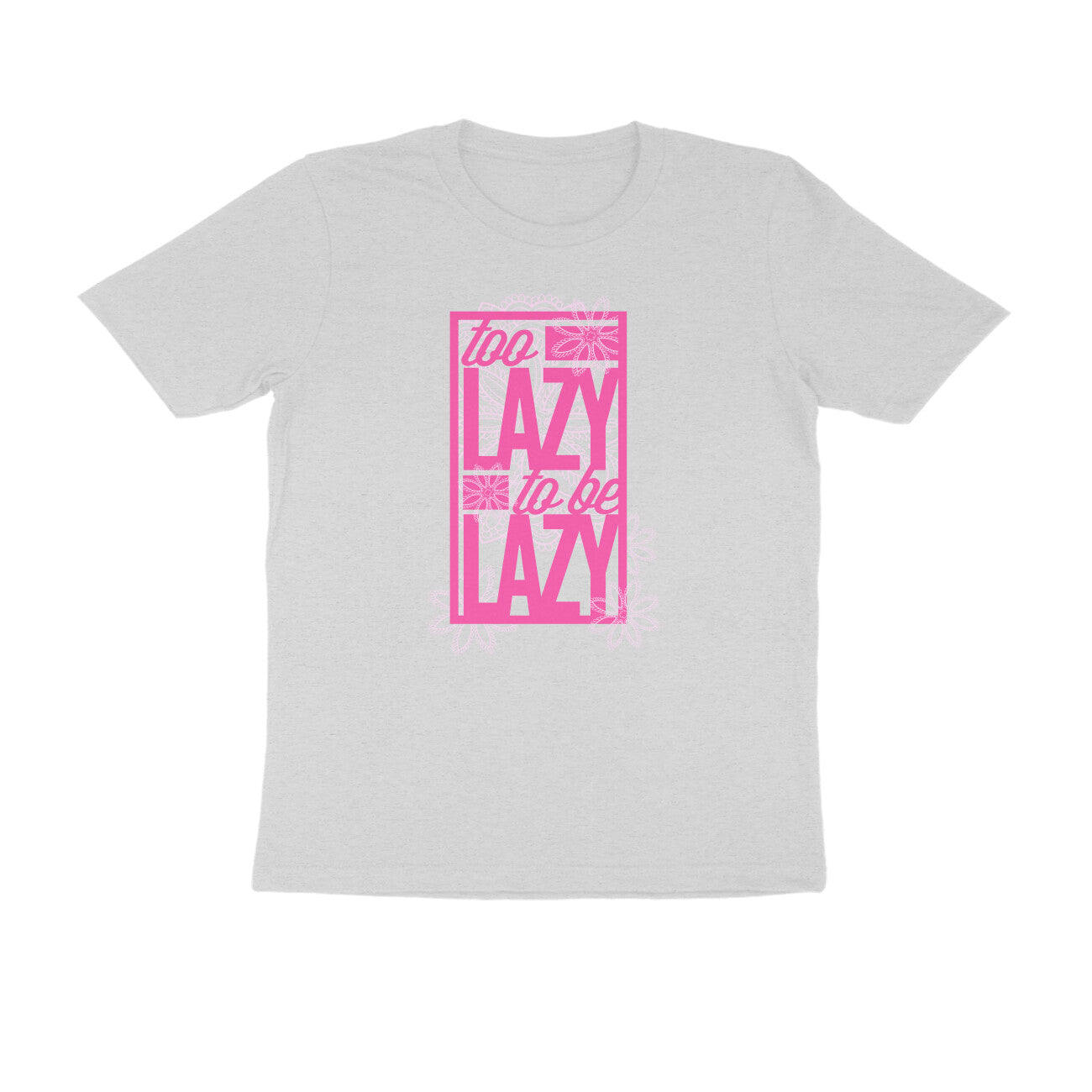 Half Sleeve Round Neck T-Shirt – Too Lazy to be Lazy 1 puraidoprints