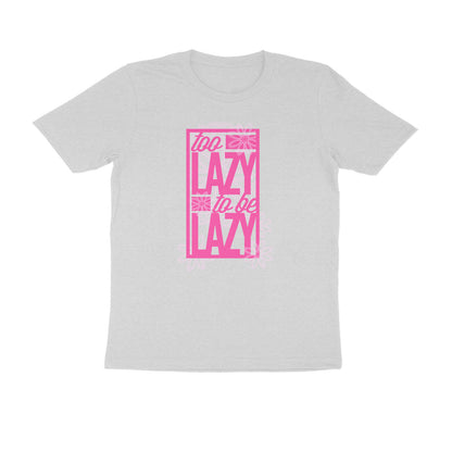 Half Sleeve Round Neck T-Shirt – Too Lazy to be Lazy 1 puraidoprints