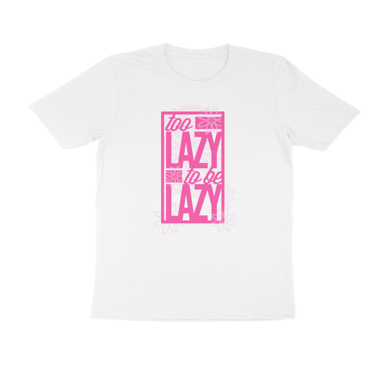 Half Sleeve Round Neck T-Shirt – Too Lazy to be Lazy 1 puraidoprints