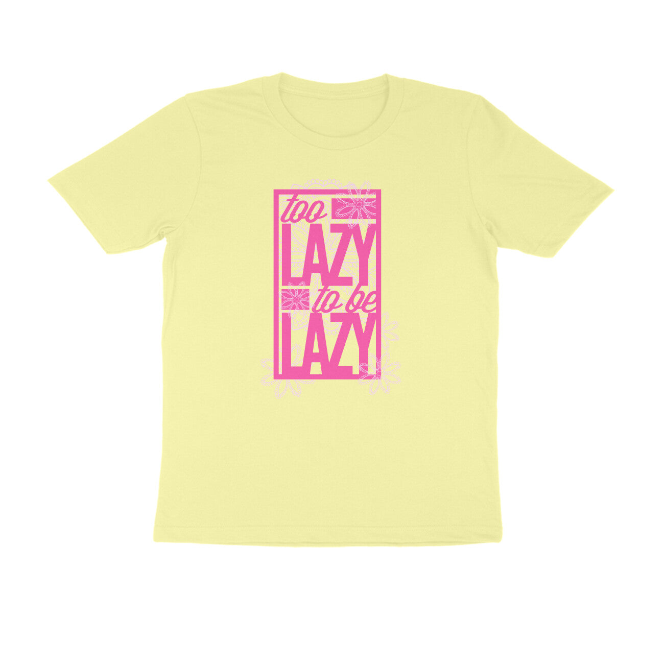 Half Sleeve Round Neck T-Shirt – Too Lazy to be Lazy 1 puraidoprints