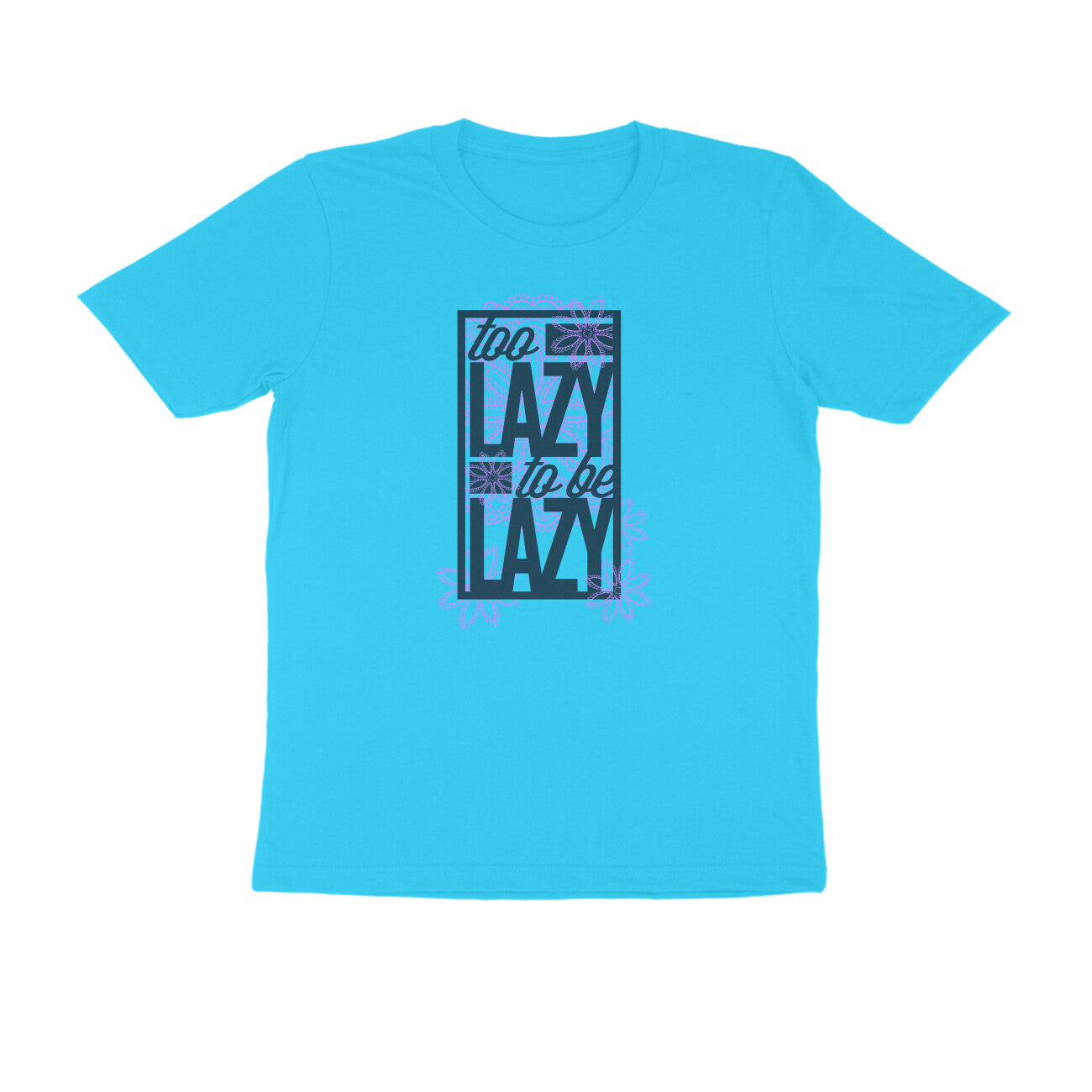 Half Sleeve Round Neck T-Shirt – Too Lazy to be Lazy 2 puraidoprints