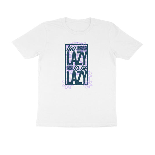 Half Sleeve Round Neck T-Shirt – Too Lazy to be Lazy 2 puraidoprints
