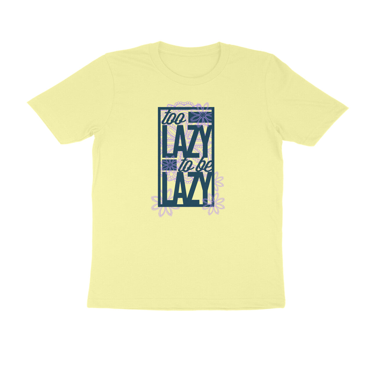 Half Sleeve Round Neck T-Shirt – Too Lazy to be Lazy 2 puraidoprints