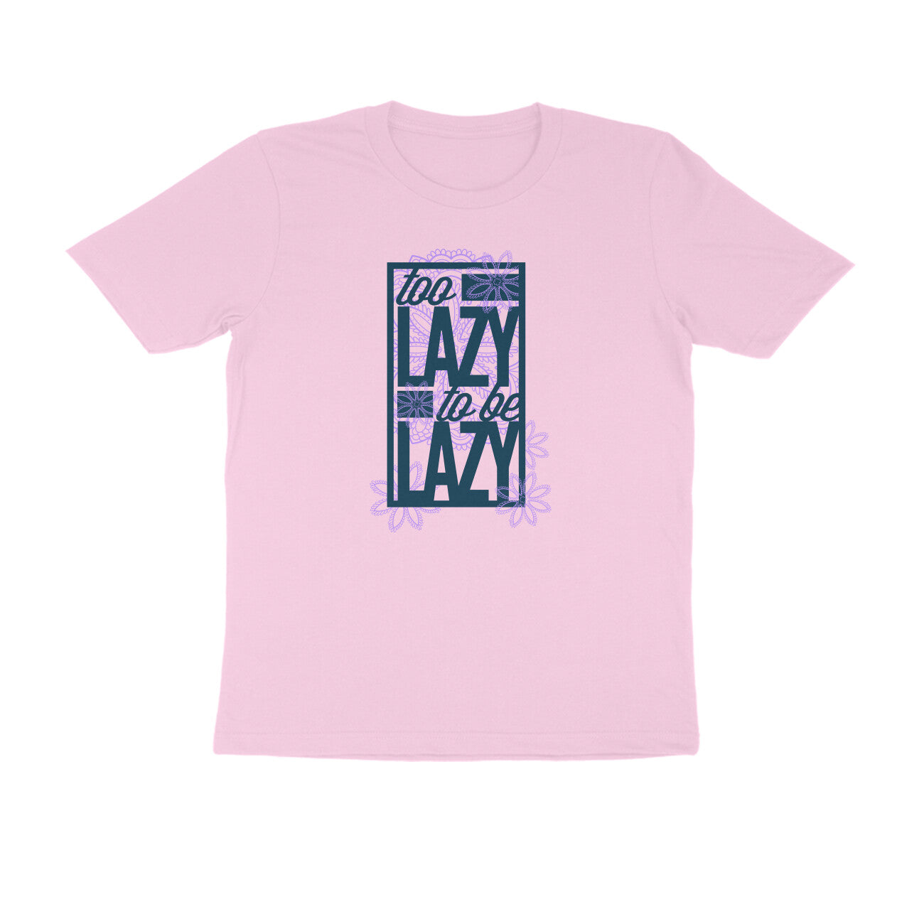 Half Sleeve Round Neck T-Shirt – Too Lazy to be Lazy 2 puraidoprints