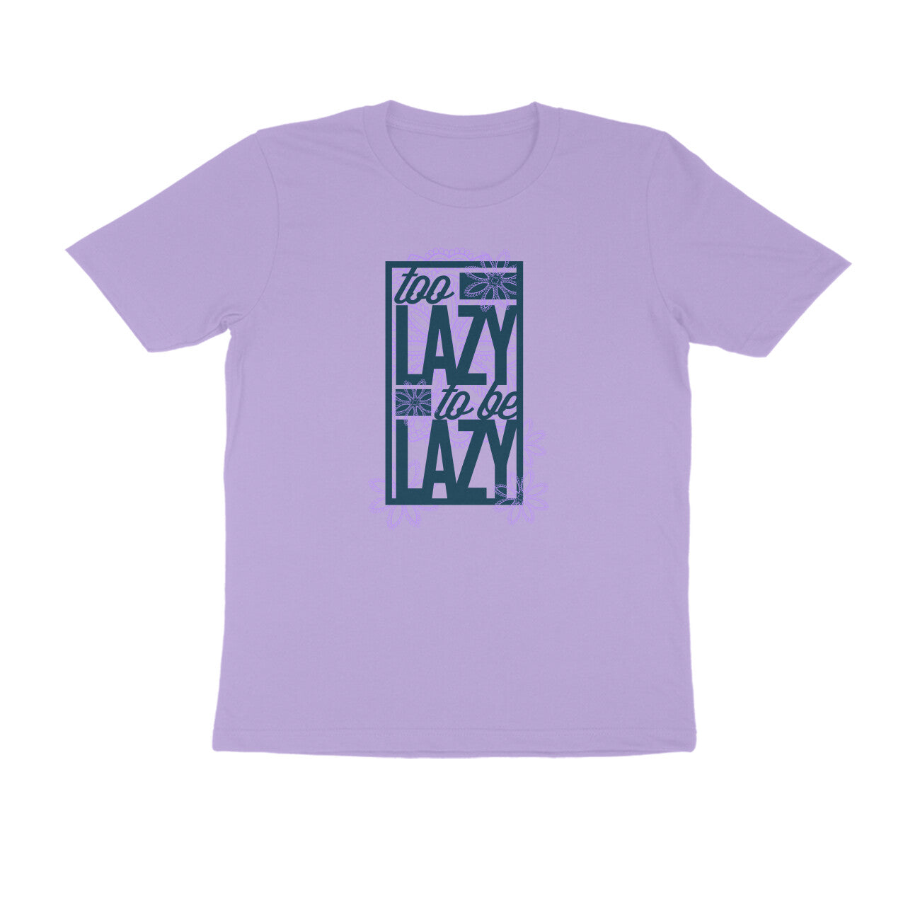 Half Sleeve Round Neck T-Shirt – Too Lazy to be Lazy 2 puraidoprints