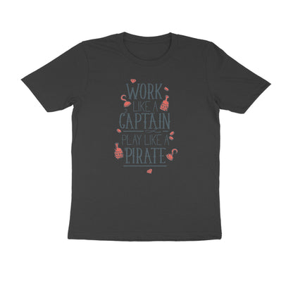 Half Sleeve Round Neck T-Shirt – Work like a Captain Play like a Pirate 1 puraidoprints